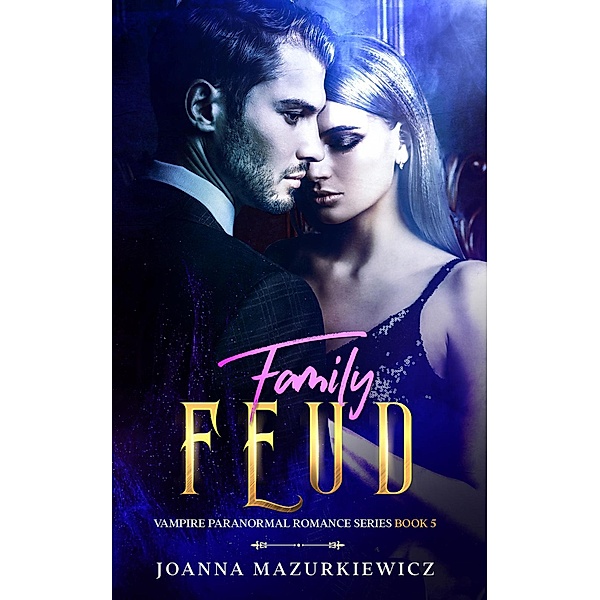 Family Feud (Vampire Paranormal Romance, #5) / Vampire Paranormal Romance, Joanna Mazurkiewicz