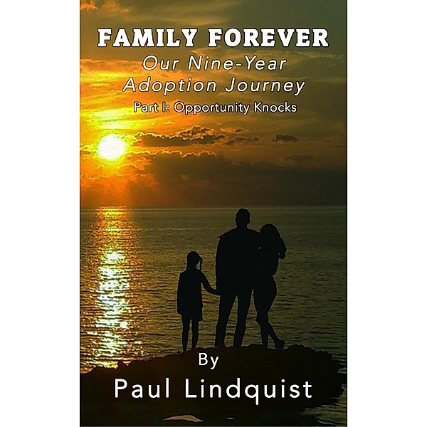 Family Forever: Our Nine-Year Adoption Journey, Paul Lindquist