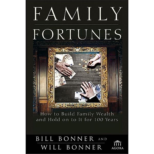 Family Fortunes / Agora Series, Bill Bonner, William Bonner