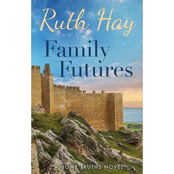 Family Futures (Home Truths, #4) / Home Truths, Ruth Hay
