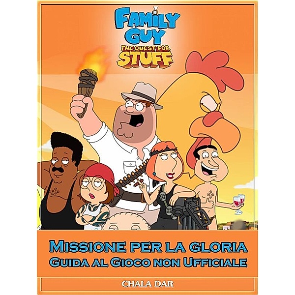 Family Guy Missione Per La Gloria Guida Al Gioco Non Ufficiale, Joshua Abbott