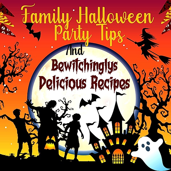 Family Halloween Party Tips And Bewitchingly Delicious Recipes, Adley Arce