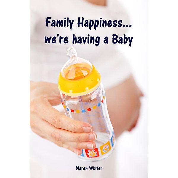 Family Happiness...we're having a Baby, Maren Winter