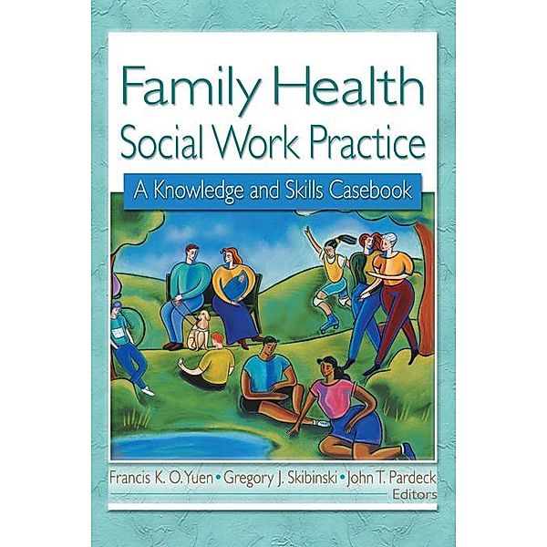 Family Health Social Work Practice, Francis K. O. Yuen, Gregory J Skibinski