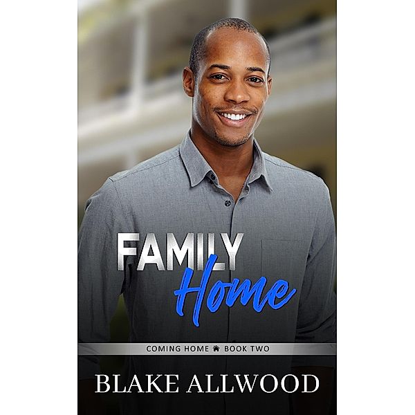 Family Home (Coming Home Series, #2) / Coming Home Series, Blake Allwood