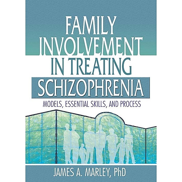 Family Involvement in Treating Schizophrenia, James A. Marley