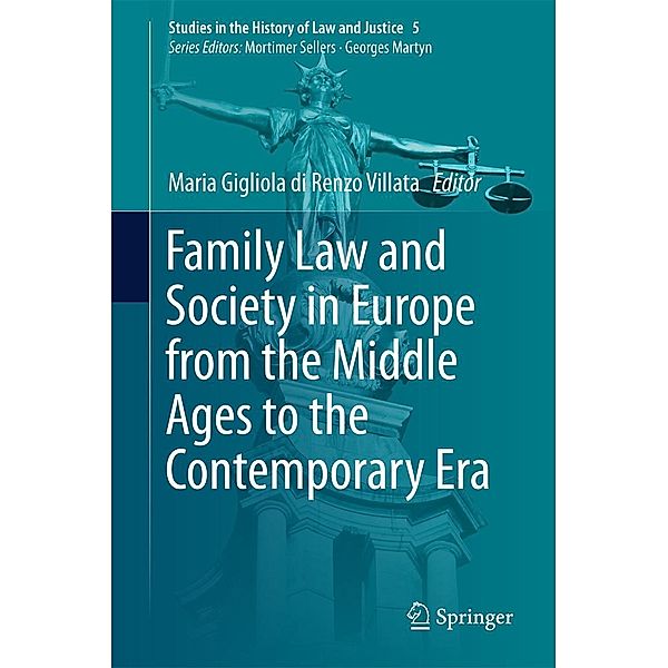 Family Law and Society in Europe from the Middle Ages to the Contemporary Era / Studies in the History of Law and Justice Bd.5