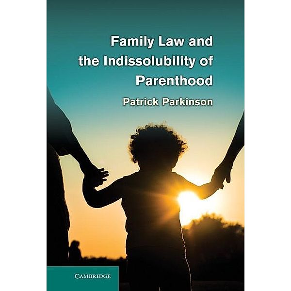 Family Law and the Indissolubility of Parenthood, Patrick Parkinson