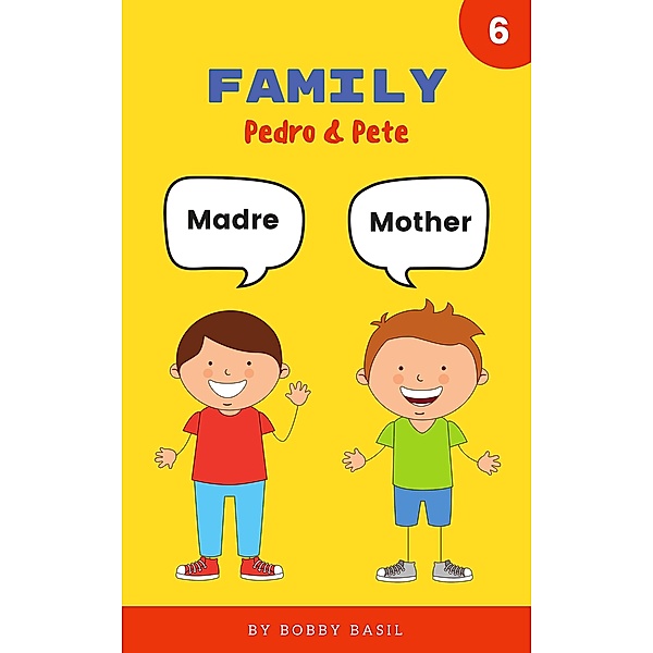 Family: Learn Basic Spanish to English Words (Pedro & Pete Spanish Kids, #6) / Pedro & Pete Spanish Kids, Bobby Basil