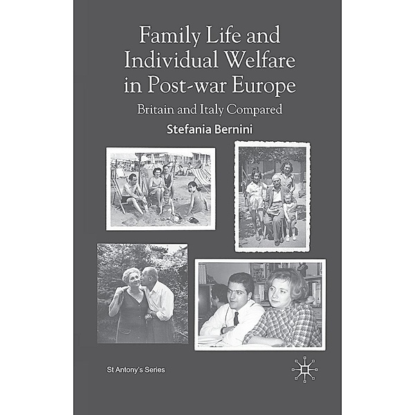 Family Life and Individual Welfare in Post-war Europe / St Antony's Series, S. Bernini