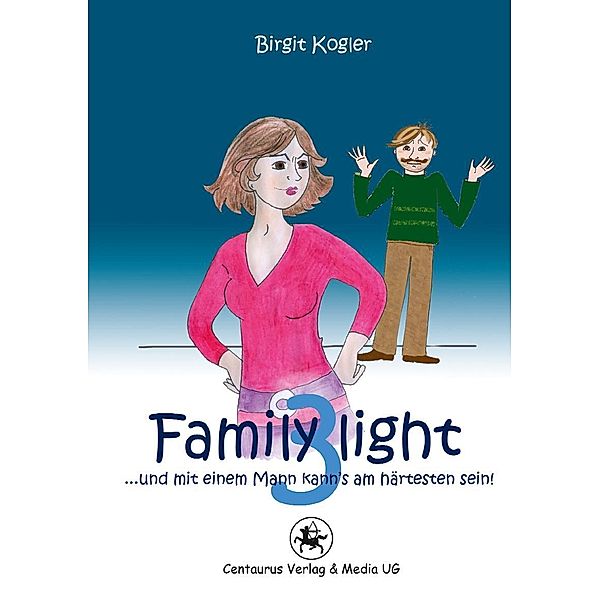 Family light 3...und mit einem Mann kann´s am härtesten sein!, Birgit Kogler