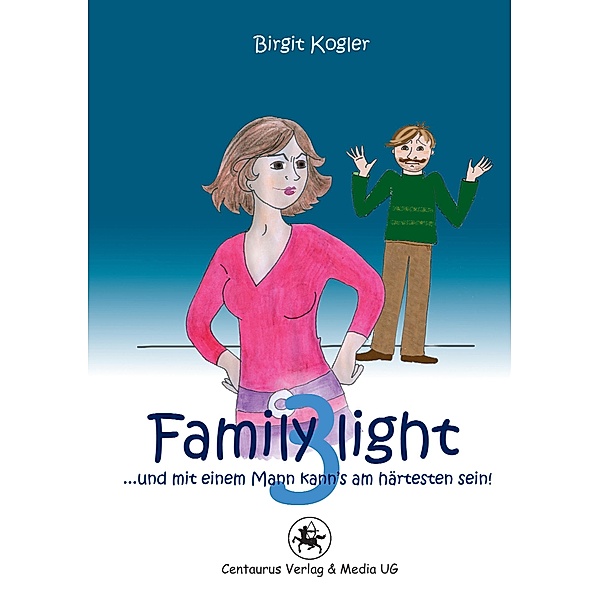 Family light 3...und mit einem Mann kann´s am härtesten sein!, Birgit Kogler