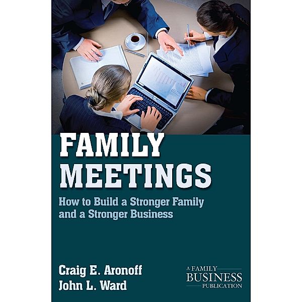 Family Meetings / A Family Business Publication, C. Aronoff, J. Ward
