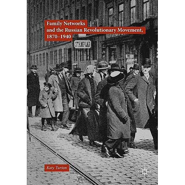 Family Networks and the Russian Revolutionary Movement, 1870-1940, Katy Turton