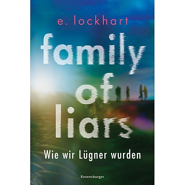 Family of Liars. Wie wir Lügner wurden / Lügner-Reihe Bd.2, E. Lockhart