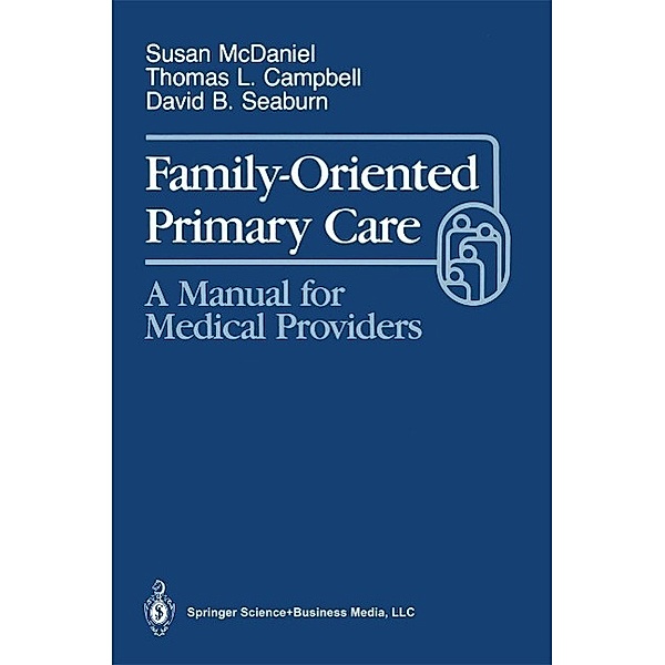 Family-Oriented Primary Care, Susan H. McDaniel, Thomas L. Campbell, David B. Seaburn