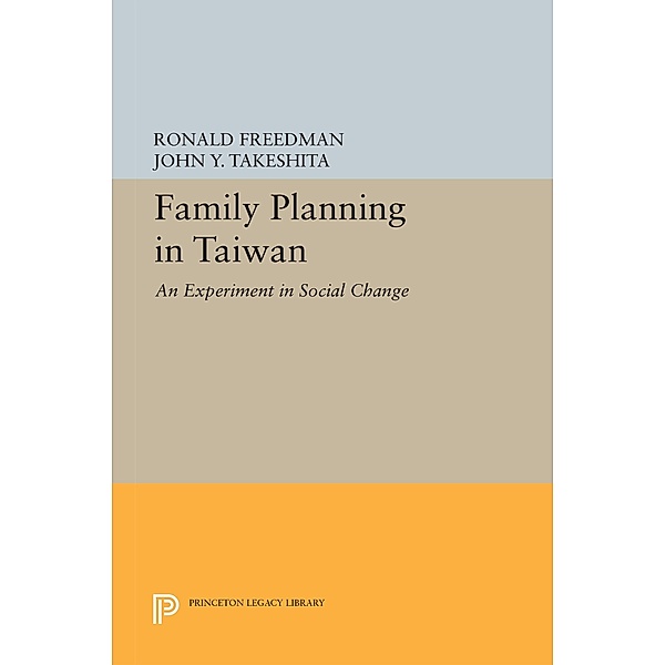 Family Planning in Taiwan / Princeton Legacy Library Bd.2186, John Y. Takeshita, Ronald Freedman