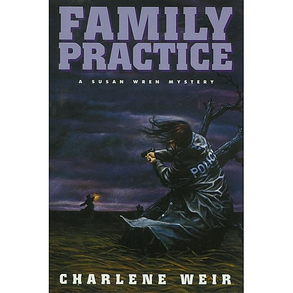 Family Practice / Police Chief Susan Wren Series Bd.3, Charlene Weir