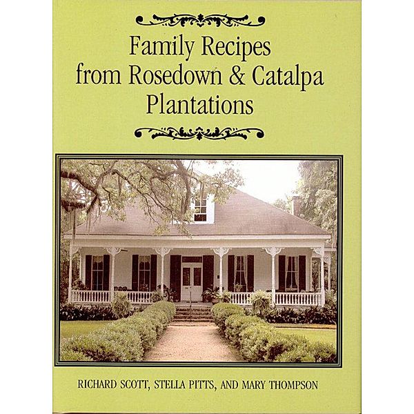 Family Recipes From Rosedown and Catalpa Plantations, Richard Scott, Stella Pitts, Mary Thomas