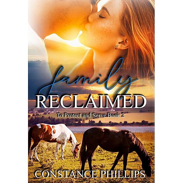 Family Reclaimed (To Protect and Serve, #2) / To Protect and Serve, Constance Phillips