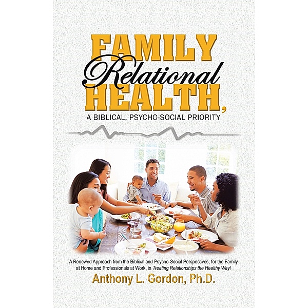 Family Relational Health, a Biblical, Psycho-social Priority, Anthony L. Gordon Ph. D.