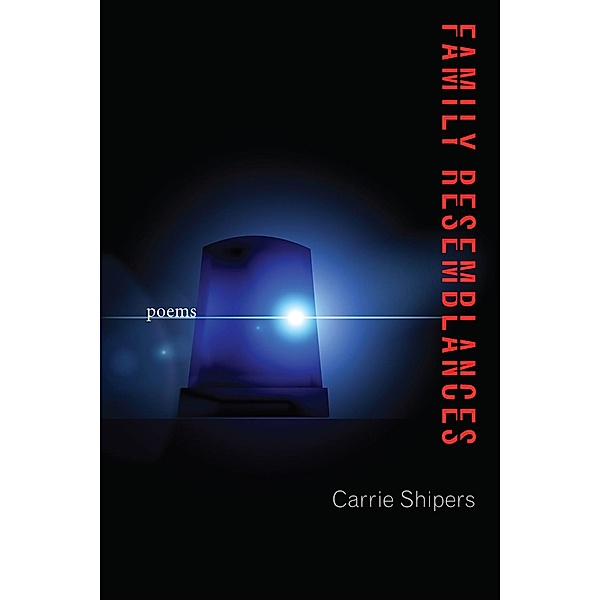 Family Resemblances / Mary Burritt Christiansen Poetry Series, Carrie Shipers