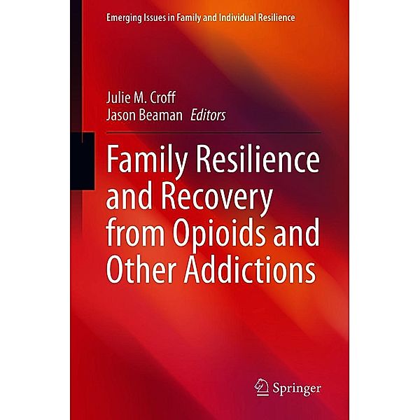 Family Resilience and Recovery from Opioids and Other Addictions / Emerging Issues in Family and Individual Resilience