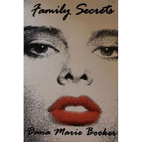 Family Secrets, Dana Marie Booker