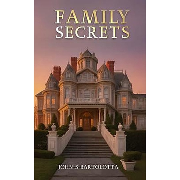FAMILY SECRETS, John S. Bartolotta