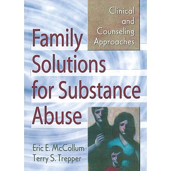 Family Solutions for Substance Abuse, Eric E. Mccollum, Terry S Trepper