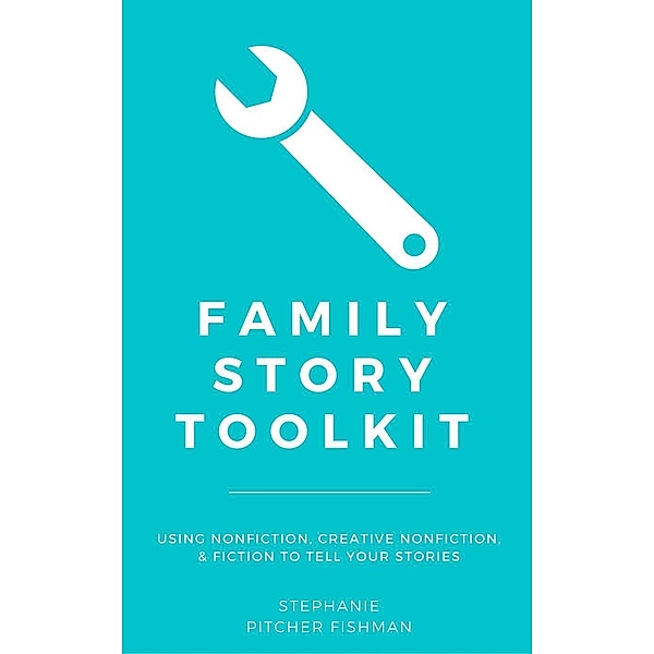 Family Story Toolkit (Quick & Easy Guides for Genealogists, #4), Stephanie Pitcher Fishman
