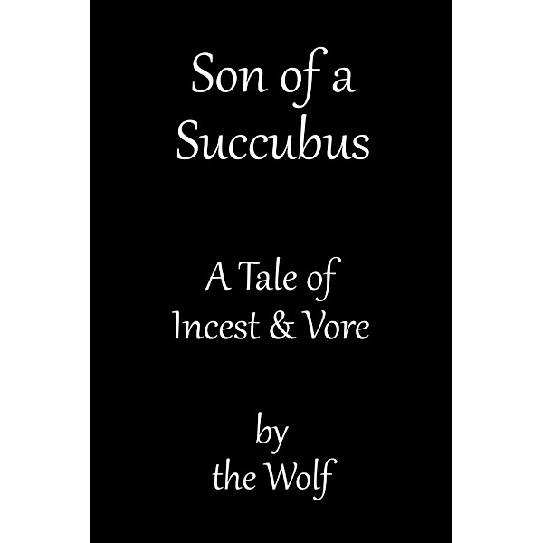 Family Succubus: Son of a Succubus (Incest and Vore Erotica), The Wolf