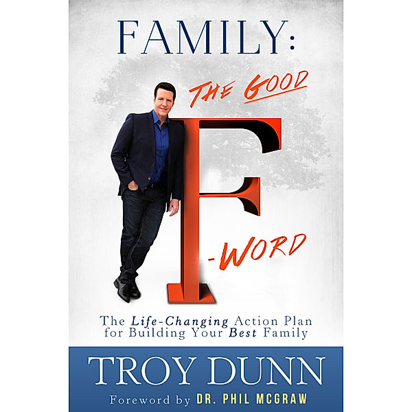 Family: The Good “F” Word, Troy Dunn