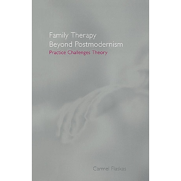 Family Therapy Beyond Postmodernism, Carmel Flaskas
