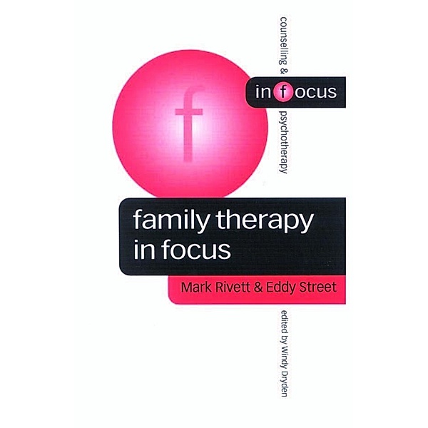 Family Therapy in Focus / Counselling & Psychotherapy in Focus Series, Mark Rivett, Eddy Street