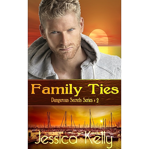 Family Ties (The Dangerous Secrets Series, #2) / The Dangerous Secrets Series, Jessica Kelly