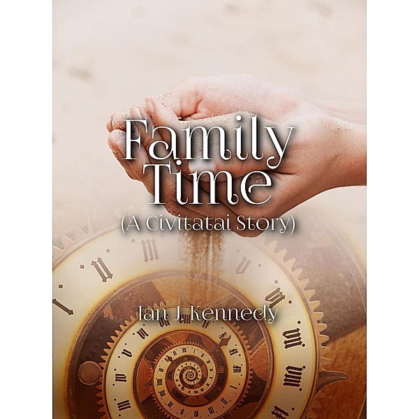 Family Time (Civitatai, #9) / Civitatai, Ian J. Kennedy