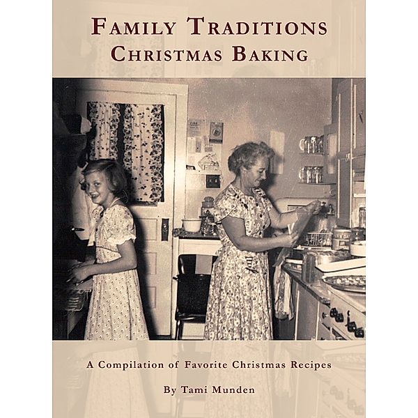 Family Traditions Christmas Baking, Tami Munden