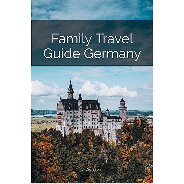 Family Travel Guide Germany, Jan Dierssen, J. Dierssen