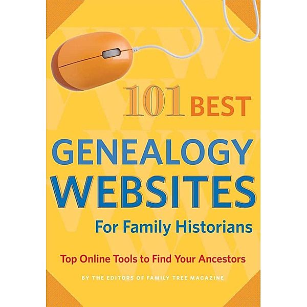 Family Tree Books: 101 Best Genealogy Websites for Family History Research, Editors of Family Tree Magazine