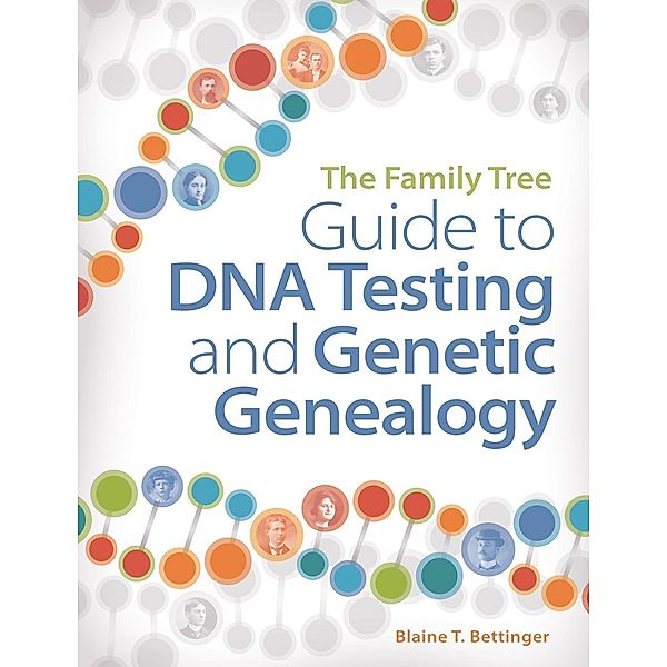Family Tree Books: The Family Tree Guide to DNA Testing and Genetic Genealogy, Blaine Bettinger