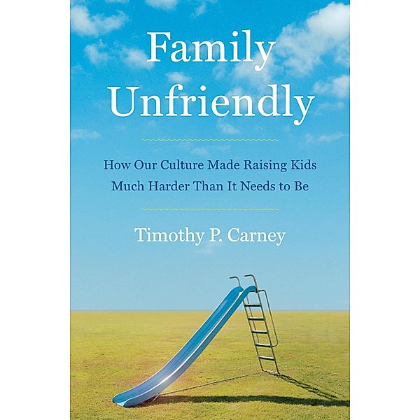 Family Unfriendly, Timothy P. Carney