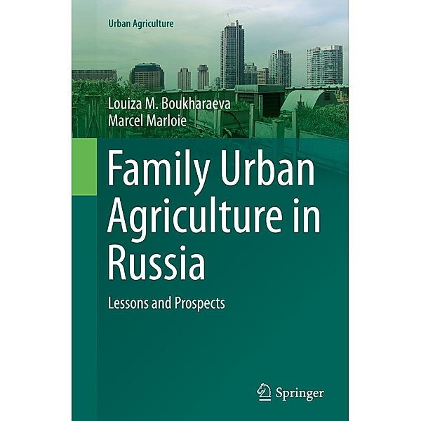 Family Urban Agriculture in Russia, Louiza M. Boukharaeva, Marcel Marloie