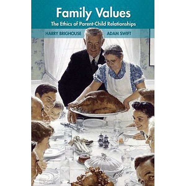 Family Values - The Ethics of Parent-Child Relationships, Harry Brighouse, Adam Swift
