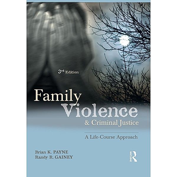 Family Violence and Criminal Justice, Brian K. Payne, Randy R. Gainey