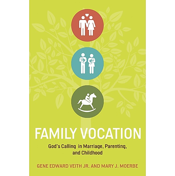 Family Vocation, Gene Edward Veith Jr., Mary J. Moerbe