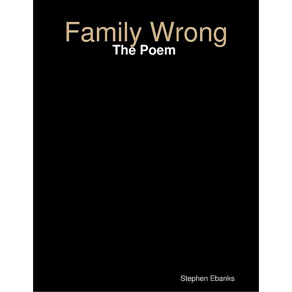 Family Wrong: The Poem, Stephen Ebanks