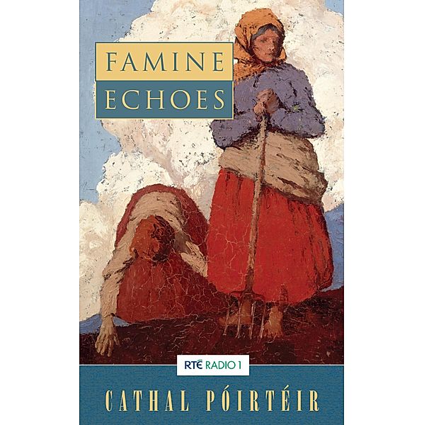 Famine Echoes - Folk Memories of the Great Irish Famine, Cathal Poirteir