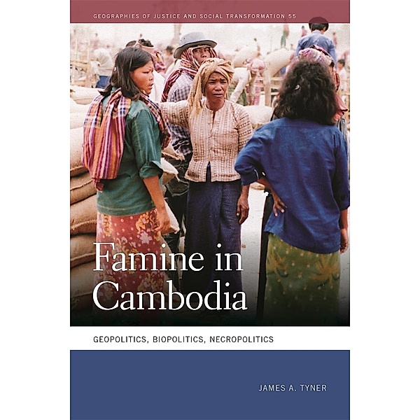 Famine in Cambodia / Geographies of Justice and Social Transformation Ser. Bd.55, James A. Tyner