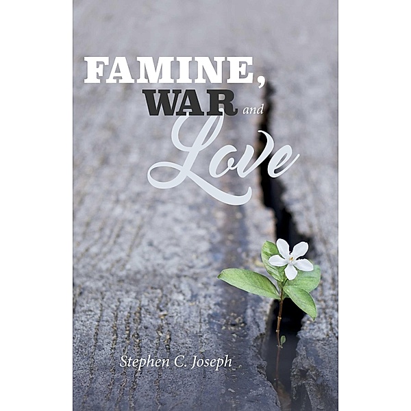 Famine, War, And Love, Stephen C. Joseph